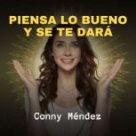 Piensa lo Bueno y se te Dara, Conny Mendez