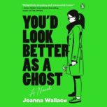 Youd Look Better as a Ghost, Joanna Wallace