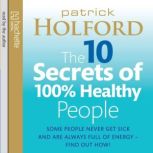 The 10 Secrets Of 100 Healthy People..., Patrick Holford