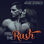 Feel the Rush A Hard Feelings Novel, Kelsie Leverich