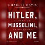 Hitler, Mussolini, and Me, Charles Davis