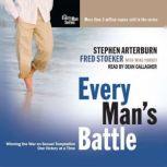 Every Man's Battle Winning the War on Sexual Temptation One Victory at a Time, Stephen Arterburn