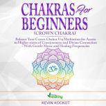 Chakras for Beginners (Crown Chakra) Balance Your Crown Chakra Via Meditation For Access To Higher States Of Conciousness And Divine Connection - With Gentle Music And Healing Frequencies (Note B), simply healthy