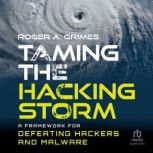 Taming the Hacking Storm, Roger A. Grimes