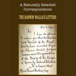 A Naturally Selected Correspondence The Darwin-Wallace Letters, Charles Darwin