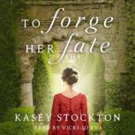 To Forge Her Fate, Kasey Stockton