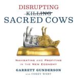 Disrupting Sacred Cows, Garrett Gunderson