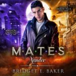 Mates Xander, Bridget E. Baker