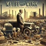 My Life and Work An Autobiography of..., Henry Ford