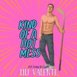 Kind of a Hot Mess, Lili Valente