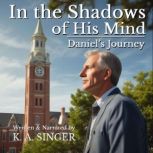 In the Shadows of His Mind Daniels ..., K. A. Singer