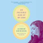 An Invisible Sign of My Own A Novel, Aimee Bender