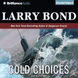 Cold Choices, Larry Bond