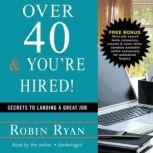 Over 40 & You're Hired Secrets to Landing a Great Job, Robin Ryan