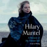 A Memoir of My Former Self, Hilary Mantel
