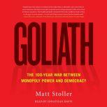 Goliath The 100-Year War Between Monopoly Power and Democracy, Matt Stoller