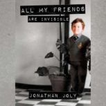 All My Friends Are Invisible, Jonathan Joly