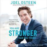 You Are Stronger than You Think Unleash the Power to Go Bigger, Go Bold, and Go Beyond What Limits You, Joel Osteen