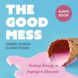 The Good Mess, Debbie Morris