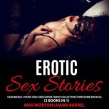 EROTIC SEX STORIES Gangbangs, Young Girls, Milf, BDSM, Taboo Collection, Bisexual (3 books in 1), max worton