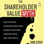 The Shareholder Value Myth, Lynn Stout