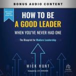 How to Be a Good Leader When Youve N..., Mick Hunt