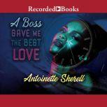 A Boss Gave Me the Best Love, Antoinette Sherell