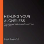 Healing Your Aloneness, Erika J. Chopich PhD