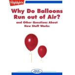 Why Do Balloons Run out of Air? and Other Questions About How Stuff Works, Highlights for Children