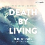 Death by Living, N. D. Wilson