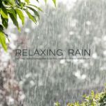 Relaxing Rain  Natural Rain Sounds f..., Relaxing Rain Therapy