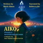 Aiko Episode 0 Whispers Before Dawn..., Mark Olmos
