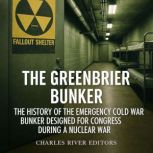 The Greenbrier Bunker The History of..., Charles River Editors