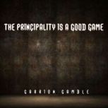 The Principality is a Good Game, Garrion Gamble