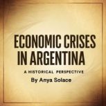 Economic Crises in Argentina, Anya Solace