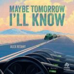 Maybe Tomorrow Ill Know, Alex Ritany