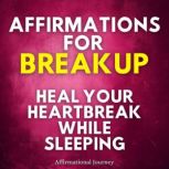 Affirmations For Breakup Heal Your H..., Affirmational Journey