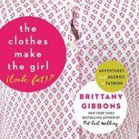 The Clothes Make the Girl Look Fat?..., Brittany Gibbons