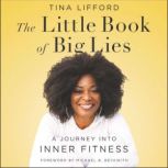 The Little Book of Big Lies A Journey into Inner Fitness, Tina Lifford