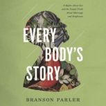 Every Body's Story 6 Myths About Sex and the Gospel Truth About Marriage and Singleness, Branson Parler