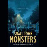 Small Town Monsters, Diana Rodriguez Wallach