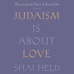 Judaism Is About Love, Shai Held