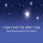 I Am Fine the Way I Am Sleep Programm..., Dick Sutphen