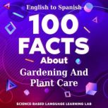 100 Facts About Gardening And Plant C..., ScienceBased Language Learning Lab