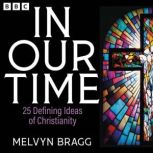 In Our Time 25 Defining Ideas of Chr..., Melvyn Bragg