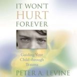 It Wont Hurt Forever, Peter Levine, PhD