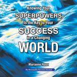 Knowing Your Superpowers Is the Key to Your Success in a Changing World, Marianne Roux