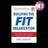Building the Fit Organization Six Co..., Daniel Markovitz