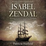 Isabel Zendal The History of a Spanish Nurse and Her Humanitarian Work During the Smallpox Pandemic, Patricia Hatfield
