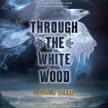 Through the White Wood, Jessica Leake